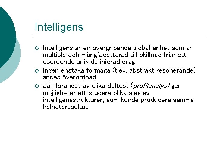 Intelligens ¡ ¡ ¡ Intelligens är en övergripande global enhet som är multiple och