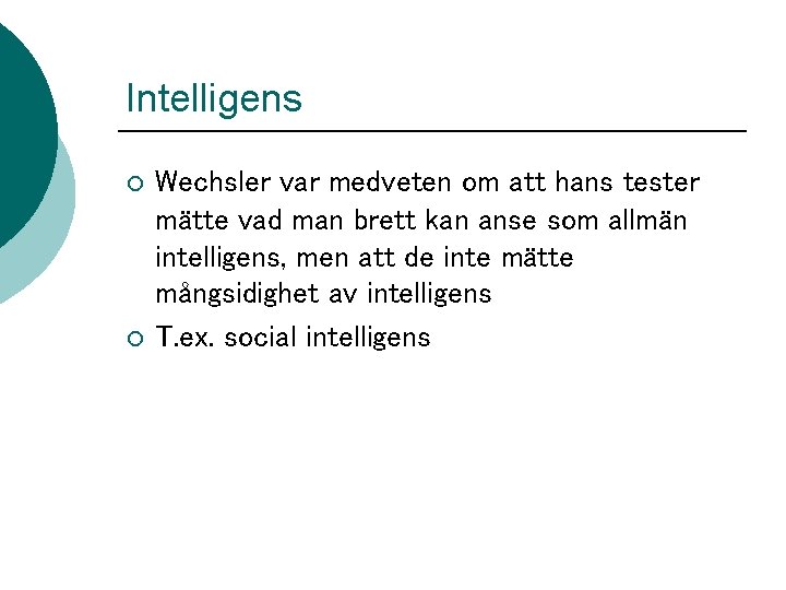 Intelligens ¡ ¡ Wechsler var medveten om att hans tester mätte vad man brett Intelligens ¡ ¡ Wechsler var medveten om att hans tester mätte vad man brett