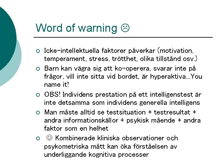 Word of warning ¡ ¡ ¡ Icke-intellektuella faktorer påverkar (motivation, temperament, stress, trötthet, olika Word of warning ¡ ¡ ¡ Icke-intellektuella faktorer påverkar (motivation, temperament, stress, trötthet, olika