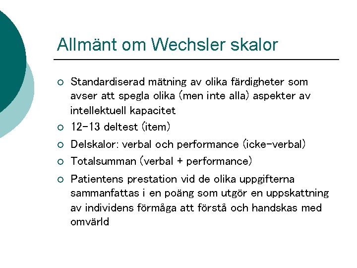 Allmänt om Wechsler skalor ¡ ¡ ¡ Standardiserad mätning av olika färdigheter som avser Allmänt om Wechsler skalor ¡ ¡ ¡ Standardiserad mätning av olika färdigheter som avser