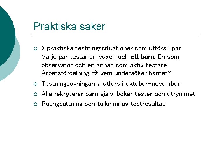 Praktiska saker ¡ ¡ 2 praktiska testningssituationer som utförs i par. Varje par testar