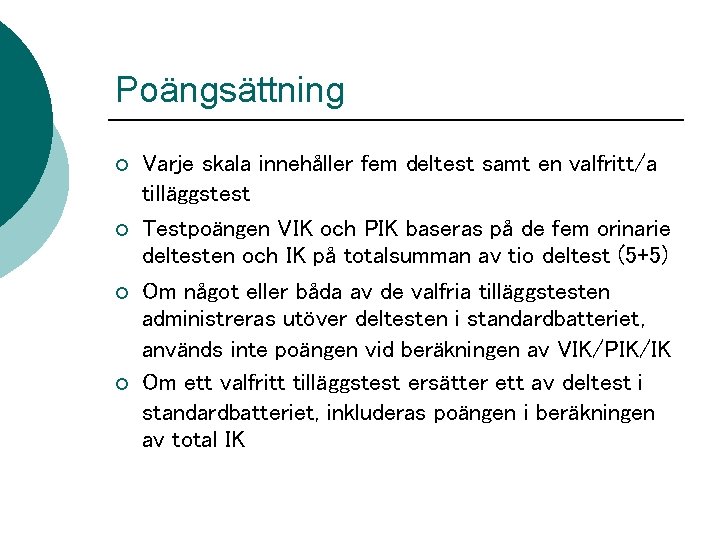 Poängsättning ¡ ¡ Varje skala innehåller fem deltest samt en valfritt/a tilläggstest Testpoängen VIK