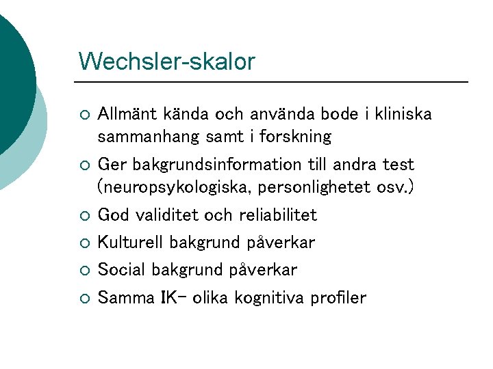 Wechsler-skalor ¡ ¡ ¡ Allmänt kända och använda bode i kliniska sammanhang samt i