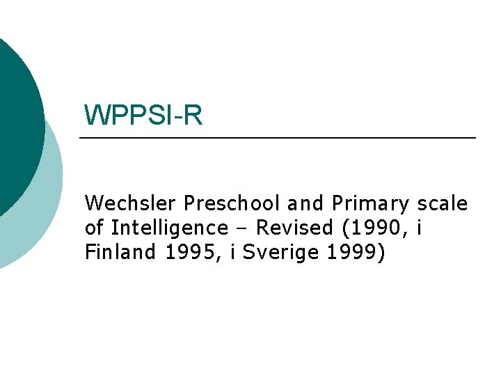 WPPSI-R Wechsler Preschool and Primary scale of Intelligence – Revised (1990, i Finland 1995,