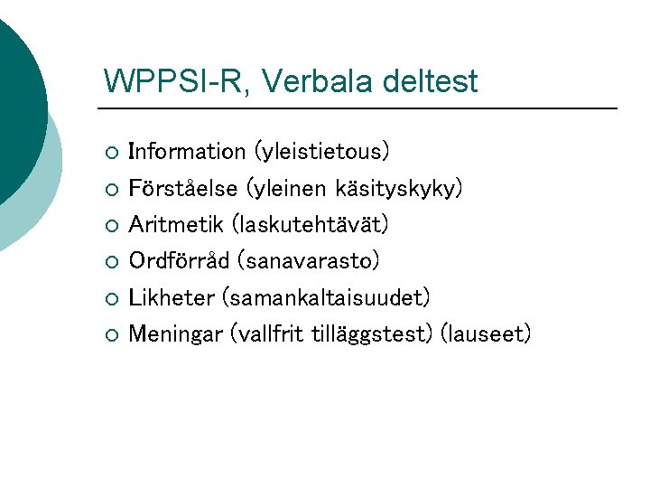 WPPSI-R, Verbala deltest ¡ ¡ ¡ Information (yleistietous) Förståelse (yleinen käsityskyky) Aritmetik (laskutehtävät) Ordförråd