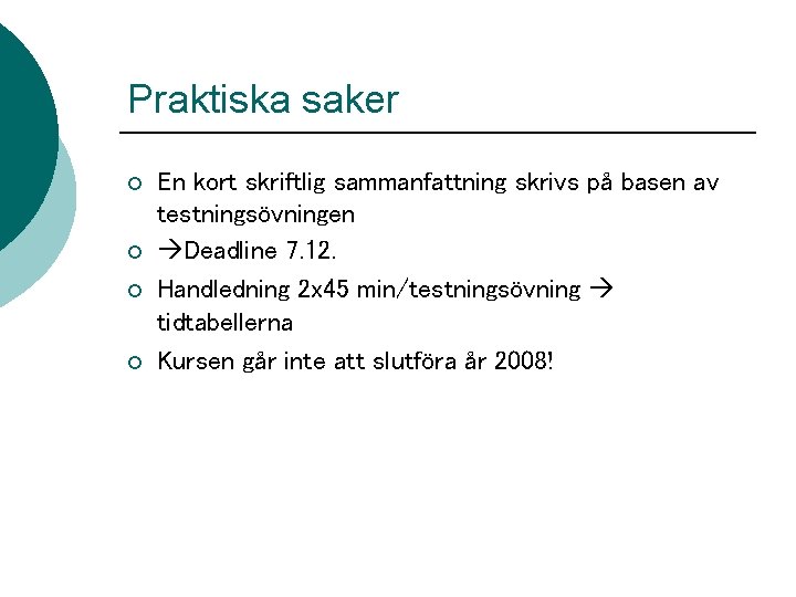 Praktiska saker ¡ ¡ En kort skriftlig sammanfattning skrivs på basen av testningsövningen Deadline