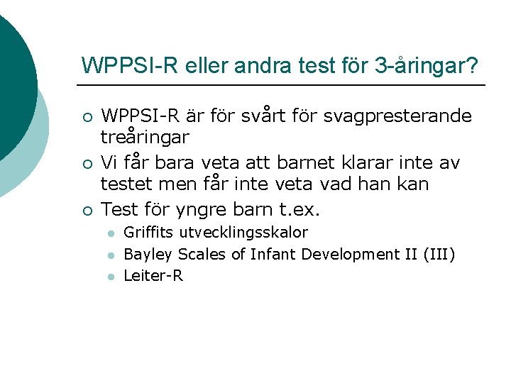 WPPSI-R eller andra test för 3 -åringar? ¡ ¡ ¡ WPPSI-R är för svårt WPPSI-R eller andra test för 3 -åringar? ¡ ¡ ¡ WPPSI-R är för svårt