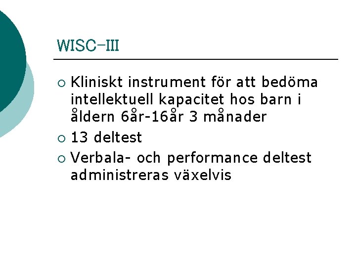 WISC-III Kliniskt instrument för att bedöma intellektuell kapacitet hos barn i åldern 6år-16år 3 WISC-III Kliniskt instrument för att bedöma intellektuell kapacitet hos barn i åldern 6år-16år 3