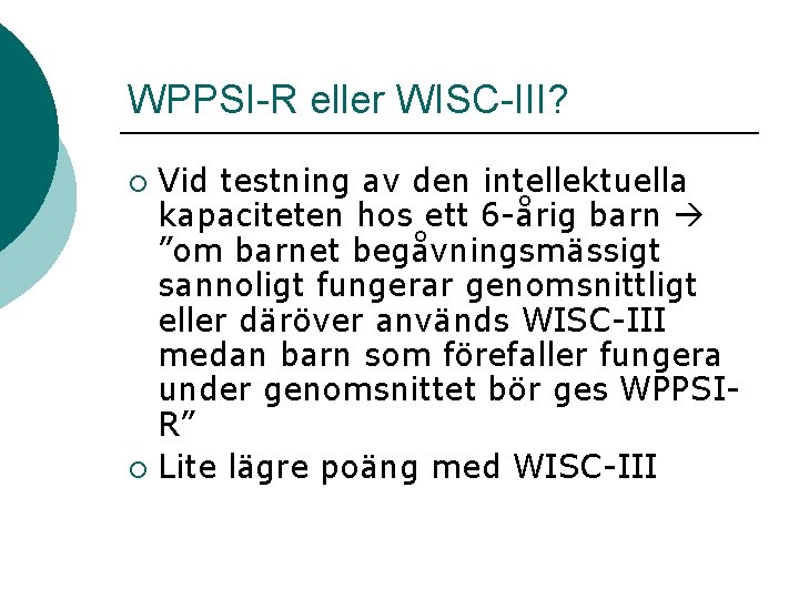 WPPSI-R eller WISC-III? Vid testning av den intellektuella kapaciteten hos ett 6 -årig barn WPPSI-R eller WISC-III? Vid testning av den intellektuella kapaciteten hos ett 6 -årig barn
