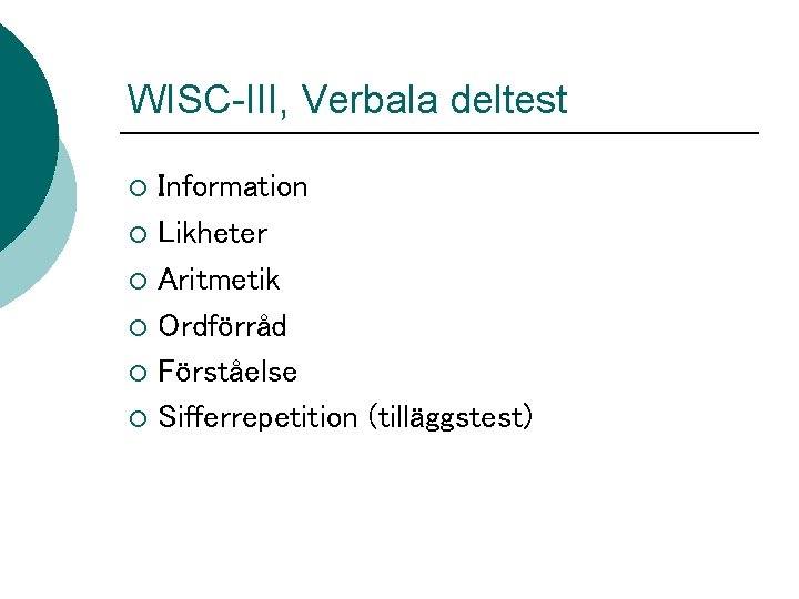 WISC-III, Verbala deltest Information ¡ Likheter ¡ Aritmetik ¡ Ordförråd ¡ Förståelse ¡ Sifferrepetition