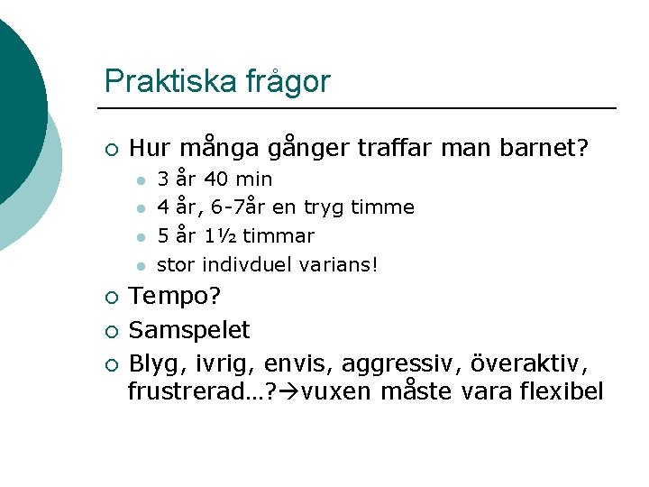 Praktiska frågor ¡ Hur många gånger traffar man barnet? l l ¡ ¡ ¡