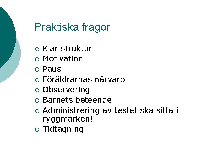 Praktiska frågor ¡ ¡ ¡ ¡ Klar struktur Motivation Paus Föräldrarnas närvaro Observering Barnets Praktiska frågor ¡ ¡ ¡ ¡ Klar struktur Motivation Paus Föräldrarnas närvaro Observering Barnets
