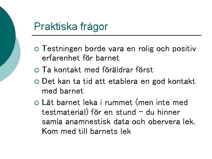 Praktiska frågor Testningen borde vara en rolig och positiv erfarenhet för barnet ¡ Ta Praktiska frågor Testningen borde vara en rolig och positiv erfarenhet för barnet ¡ Ta