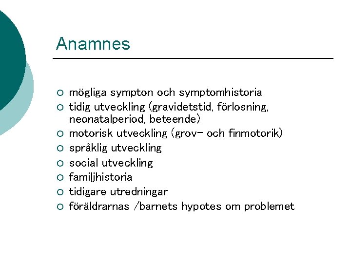 Anamnes ¡ ¡ ¡ ¡ mögliga sympton och symptomhistoria tidig utveckling (gravidetstid, förlosning, neonatalperiod,