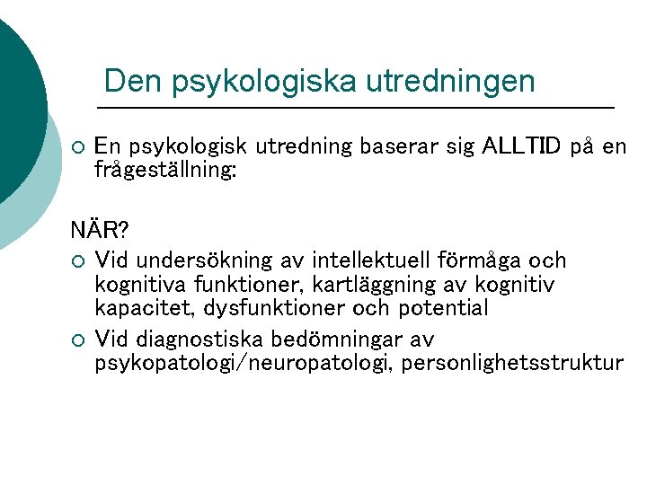 Den psykologiska utredningen ¡ En psykologisk utredning baserar sig ALLTID på en frågeställning: NÄR?