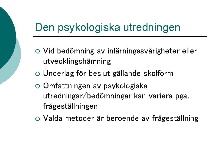 Den psykologiska utredningen ¡ ¡ Vid bedömning av inlärningssvårigheter eller utvecklingshämning Underlag för beslut