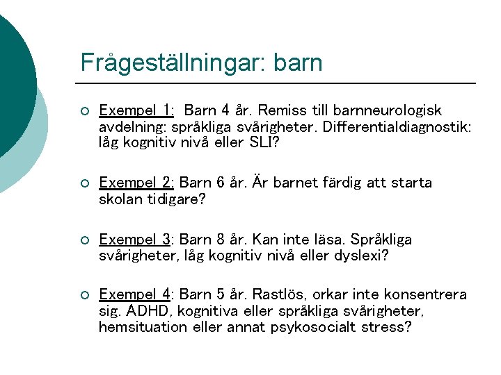 Frågeställningar: barn ¡ Exempel 1: Barn 4 år. Remiss till barnneurologisk avdelning: språkliga svårigheter.