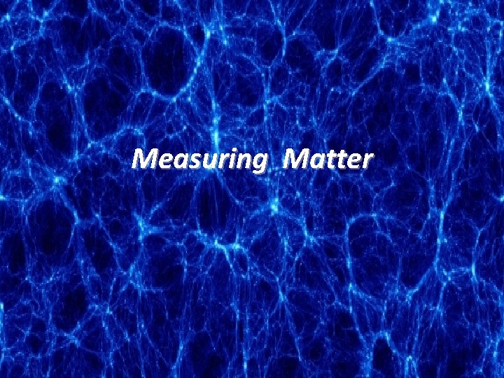 Measuring Matter 