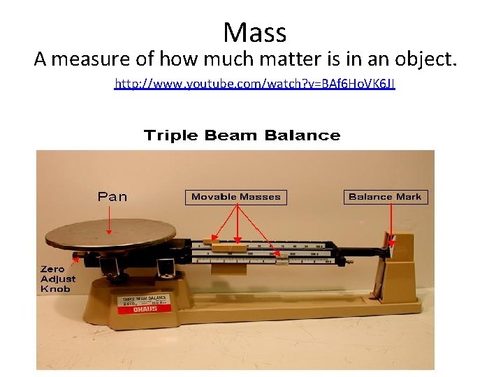 Mass A measure of how much matter is in an object. http: //www. youtube.