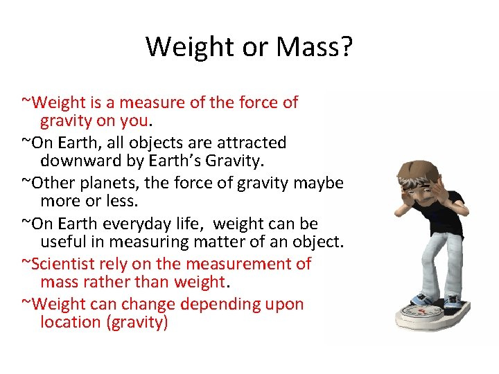 Weight or Mass? ~Weight is a measure of the force of gravity on you.