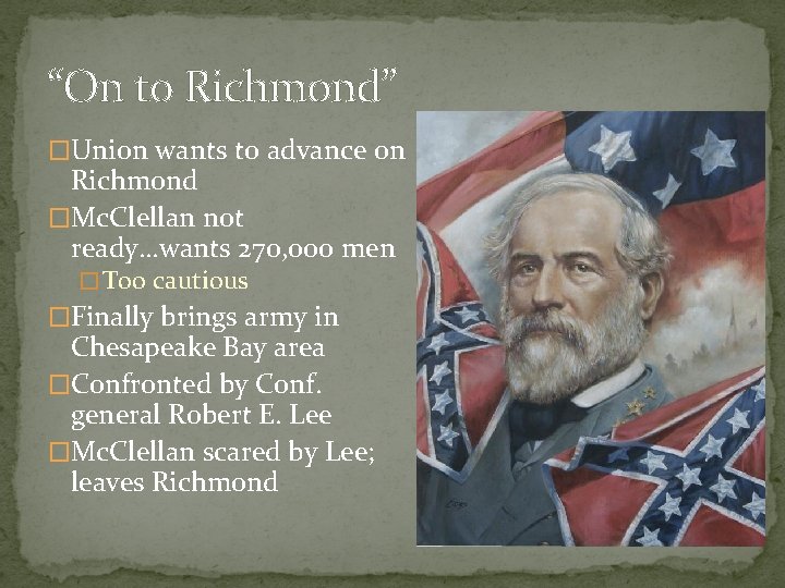 “On to Richmond” �Union wants to advance on Richmond �Mc. Clellan not ready…wants 270,