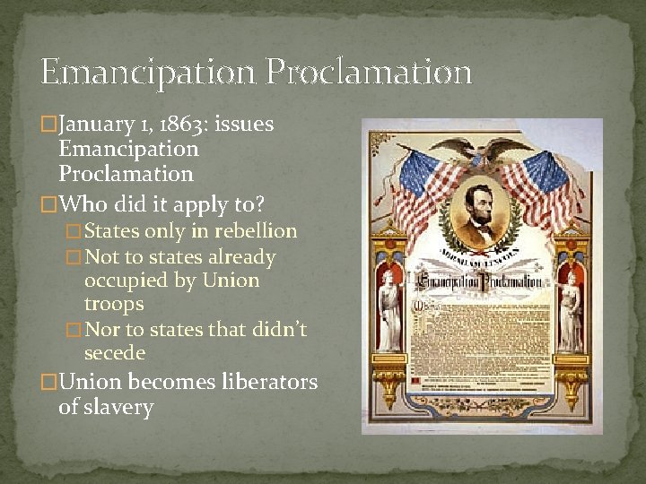 Emancipation Proclamation �January 1, 1863: issues Emancipation Proclamation �Who did it apply to? �