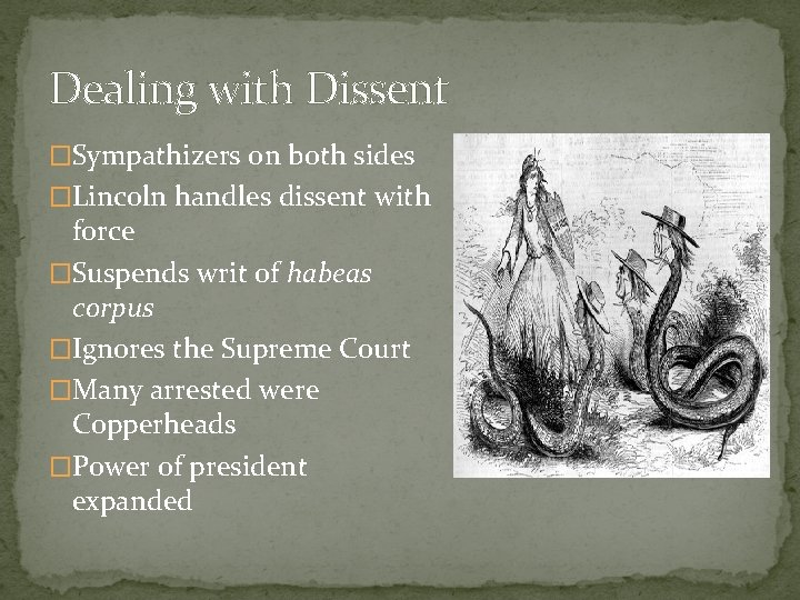 Dealing with Dissent �Sympathizers on both sides �Lincoln handles dissent with force �Suspends writ