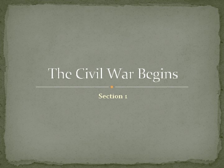 The Civil War Begins Section 1 