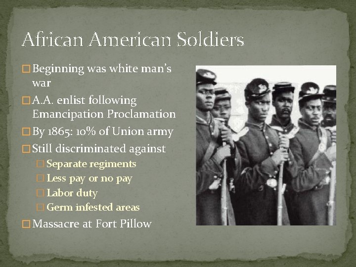 African American Soldiers � Beginning was white man’s war � A. A. enlist following