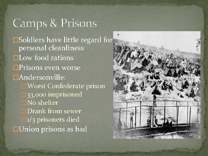 Camps & Prisons �Soldiers have little regard for personal cleanliness �Low food rations �Prisons