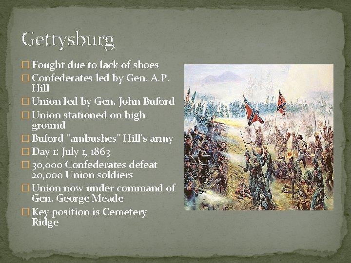 Gettysburg � Fought due to lack of shoes � Confederates led by Gen. A.