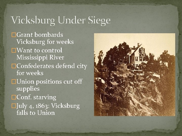 Vicksburg Under Siege �Grant bombards Vicksburg for weeks �Want to control Mississippi River �Confederates