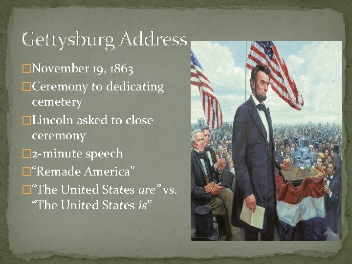 Gettysburg Address �November 19, 1863 �Ceremony to dedicating cemetery �Lincoln asked to close ceremony