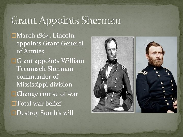 Grant Appoints Sherman �March 1864: Lincoln appoints Grant General of Armies �Grant appoints William