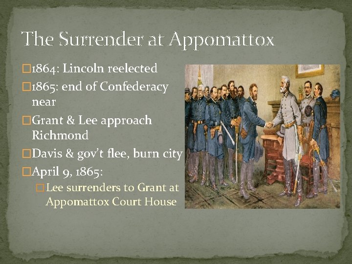 The Surrender at Appomattox � 1864: Lincoln reelected � 1865: end of Confederacy near