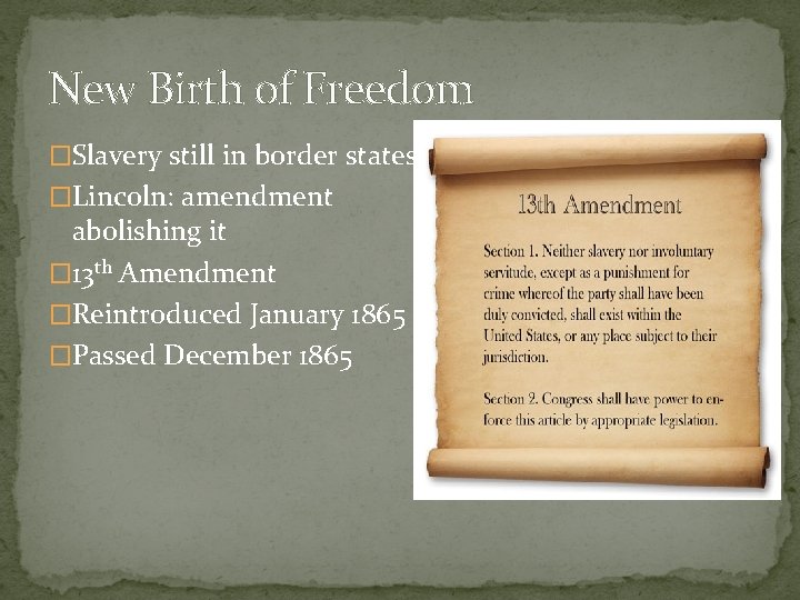 New Birth of Freedom �Slavery still in border states �Lincoln: amendment abolishing it �