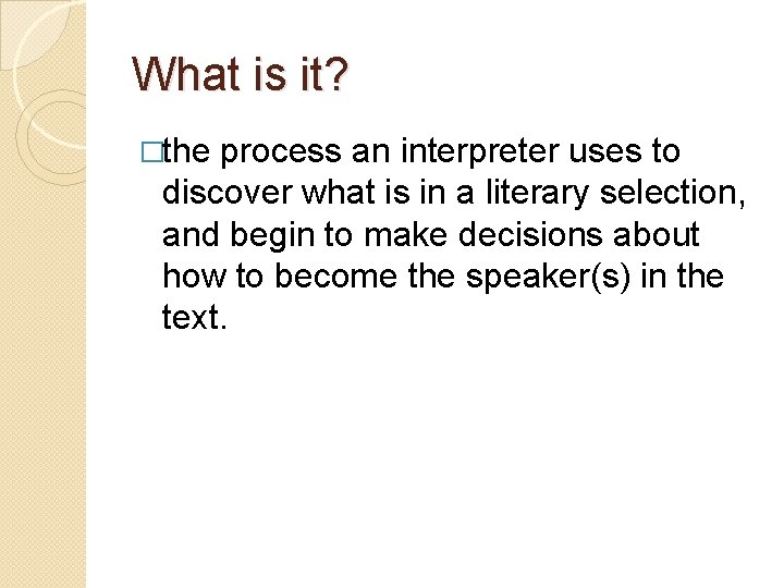 What is it? �the process an interpreter uses to discover what is in a