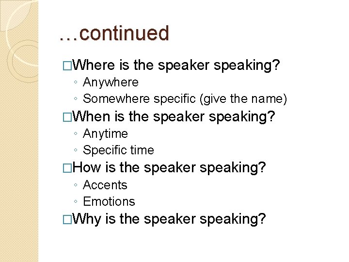 …continued �Where is the speaker speaking? ◦ Anywhere ◦ Somewhere specific (give the name)