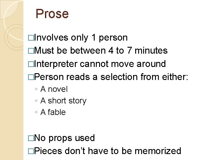 Prose �Involves only 1 person �Must be between 4 to 7 minutes �Interpreter cannot