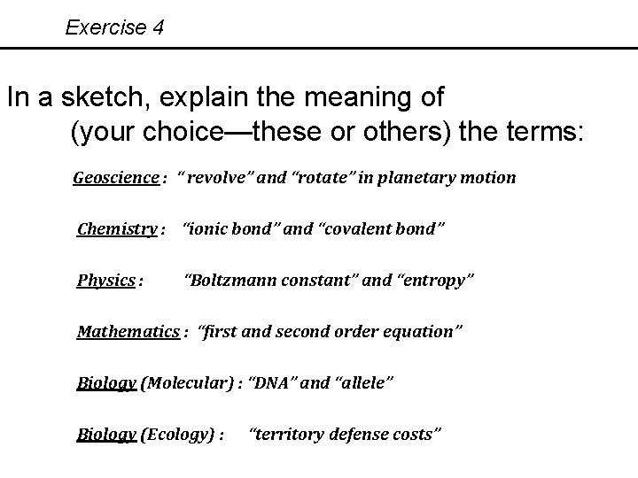 Exercise 4 In a sketch, explain the meaning of (your choice—these or others) the