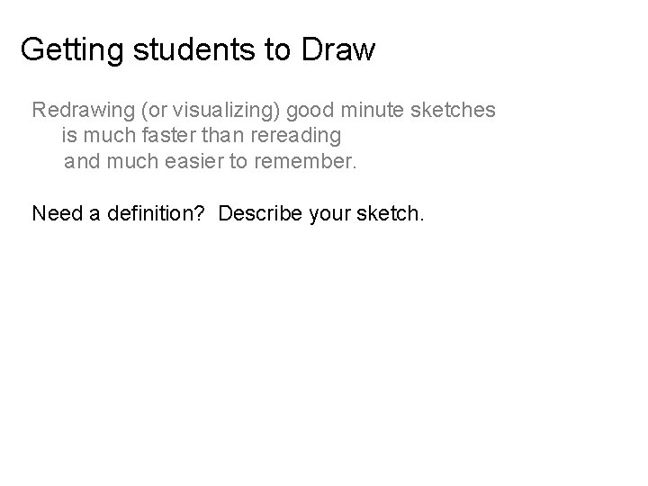 Getting students to Draw Redrawing (or visualizing) good minute sketches is much faster than