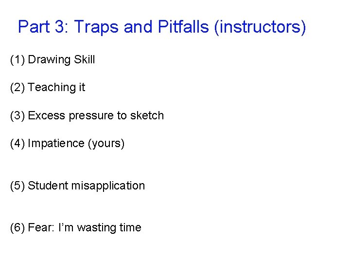 Part 3: Traps and Pitfalls (instructors) (1) Drawing Skill (2) Teaching it (3) Excess