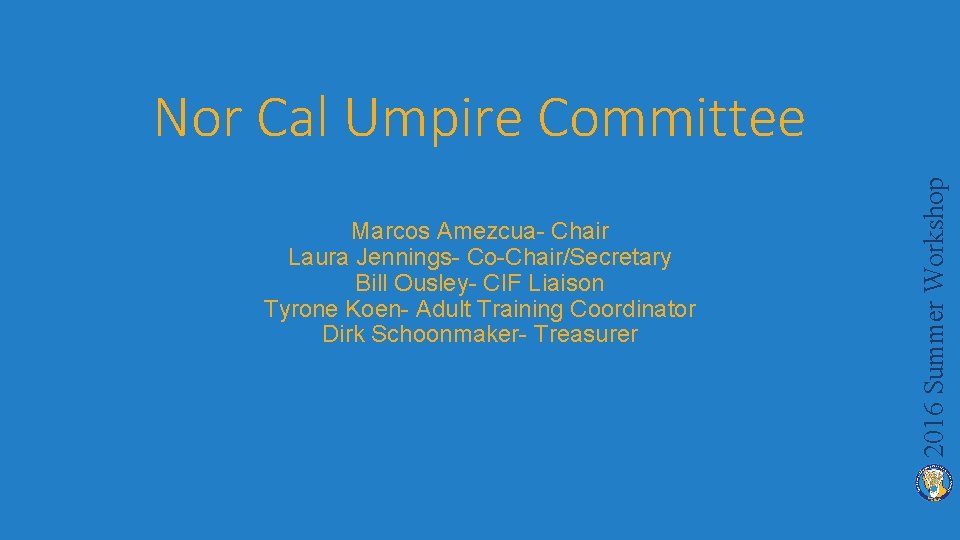 Marcos Amezcua- Chair Laura Jennings- Co-Chair/Secretary Bill Ousley- CIF Liaison Tyrone Koen- Adult Training