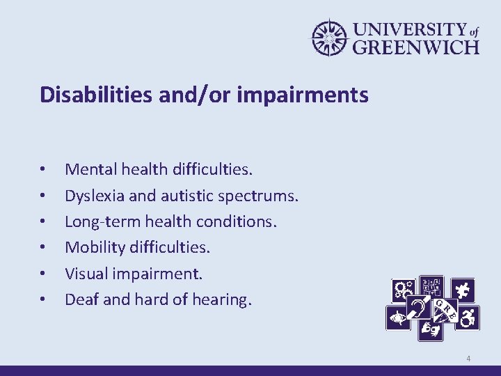 Disabilities and/or impairments • • • Mental health difficulties. Dyslexia and autistic spectrums. Long-term