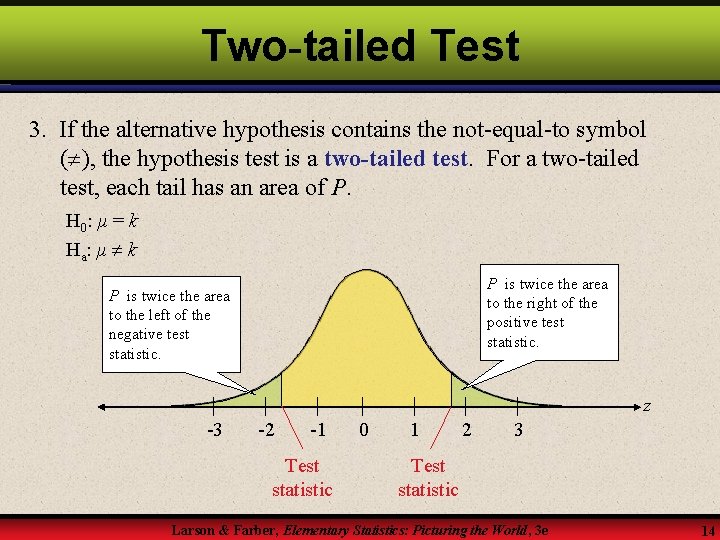 Two-tailed Test 3. If the alternative hypothesis contains the not-equal-to symbol ( ), the