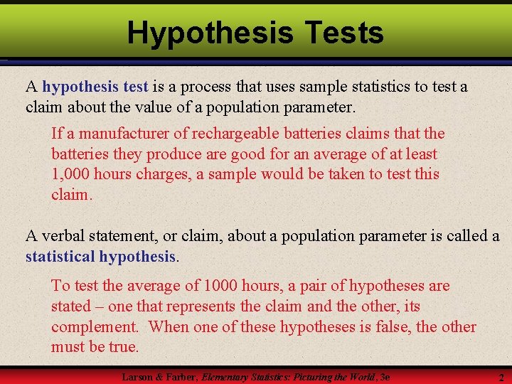 Hypothesis Tests A hypothesis test is a process that uses sample statistics to test