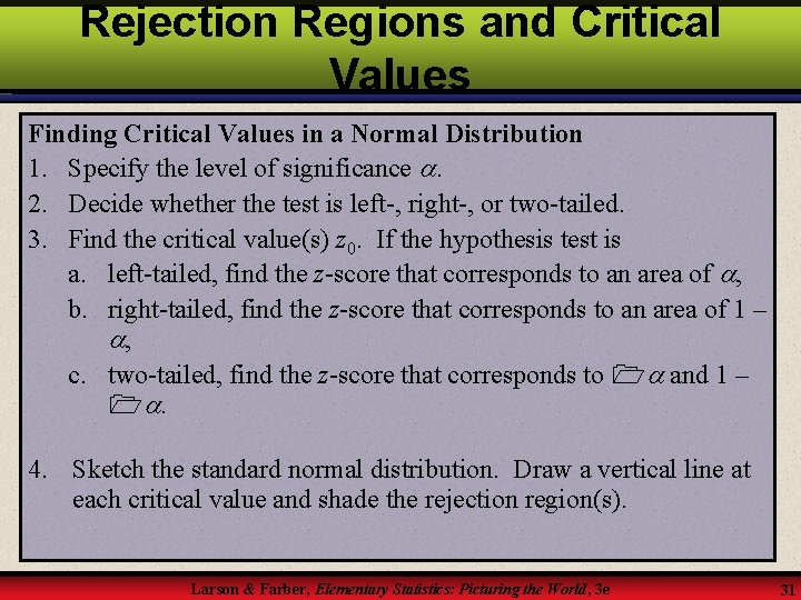 Rejection Regions and Critical Values Finding Critical Values in a Normal Distribution 1. Specify