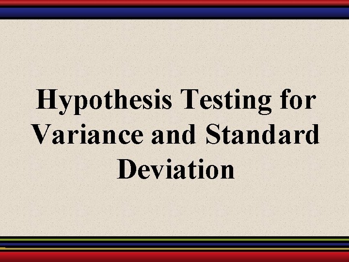 Hypothesis Testing for Variance and Standard Deviation 