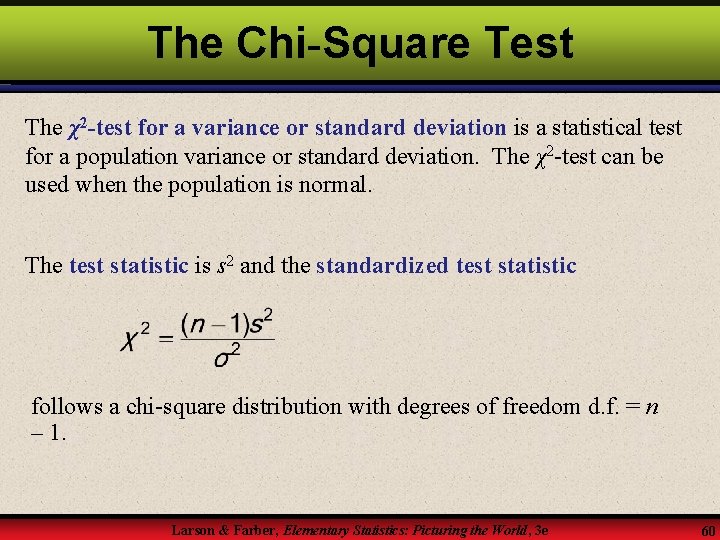 The Chi-Square Test The χ2 -test for a variance or standard deviation is a