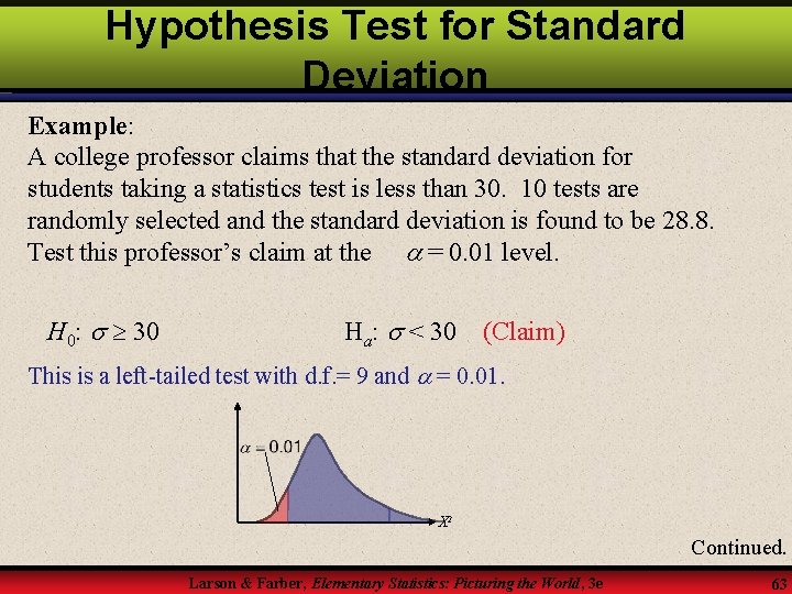 Hypothesis Test for Standard Deviation Example: A college professor claims that the standard deviation